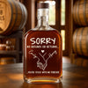 Custom Whiskey Bottle - Personalized Anniversary Wedding Gifts For Husband And Wife, Him And Her, Wine, Bourbon, Whiskey Lovers - Sorry, You’re Mine