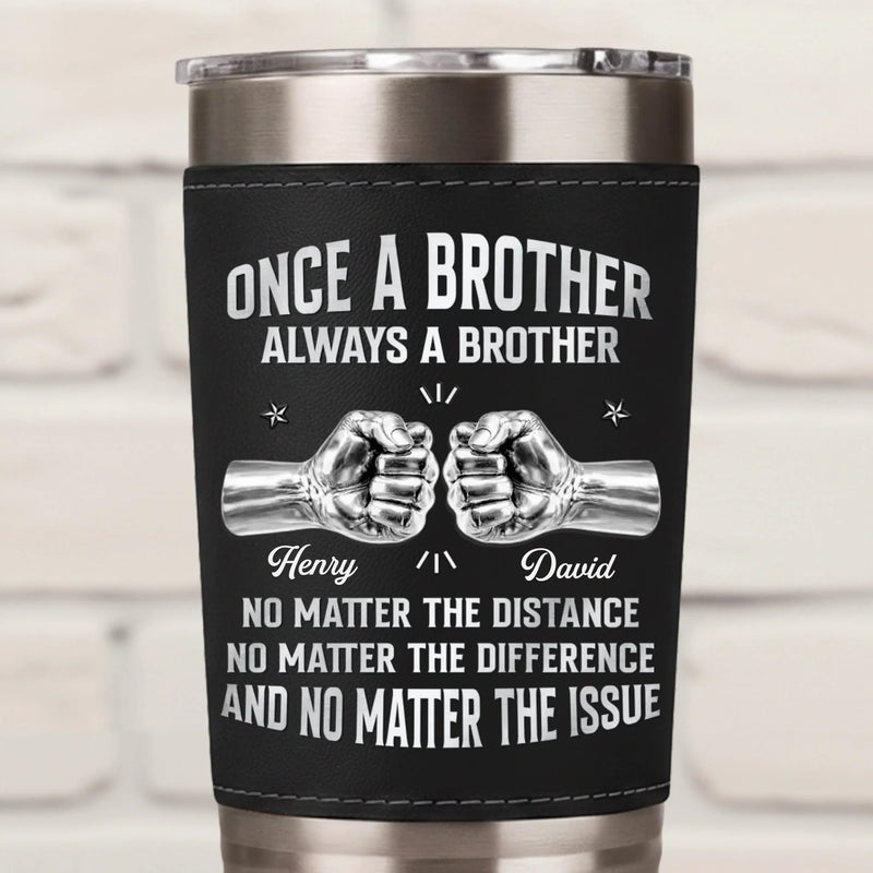 Custom Printed Leather Tumbler - Personalized Birthday Gifts For Brother - Forever Brothers Always Us