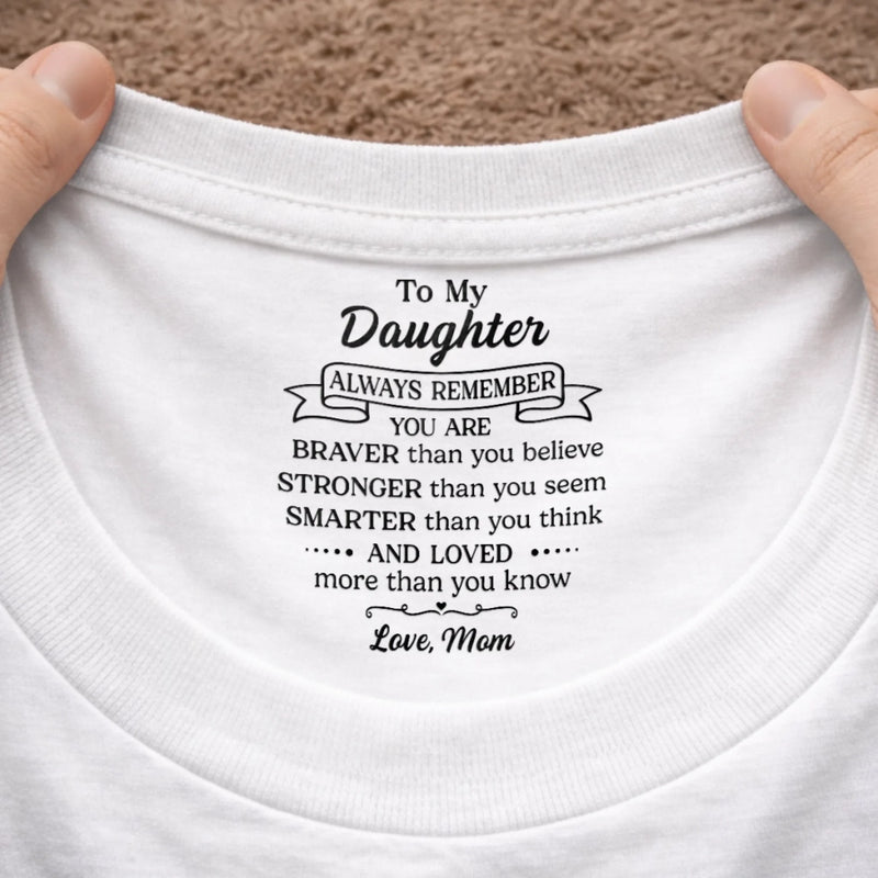 Custom Inside Neck Print T-Shirt - Personalized Birthday Gifts For Daughter - Loved More Than You Know
