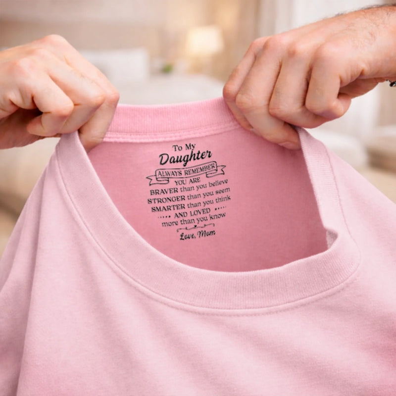 Custom Inside Neck Print T-Shirt - Personalized Birthday Gifts For Daughter - Loved More Than You Know