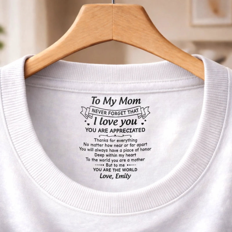 Custom Inside Neck Print T-Shirt - Personalized Mother's Day Birthday Gifts For Mom - Thank You For Being My Mom