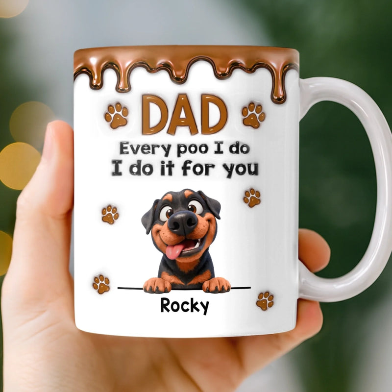 Custom 3D Inflated Effect Printed Mug - Personalized Father's Day Mother's Day Birthday Gifts For Dog Lovers, Dog Dad And Mom - Every Poo Is Just For You