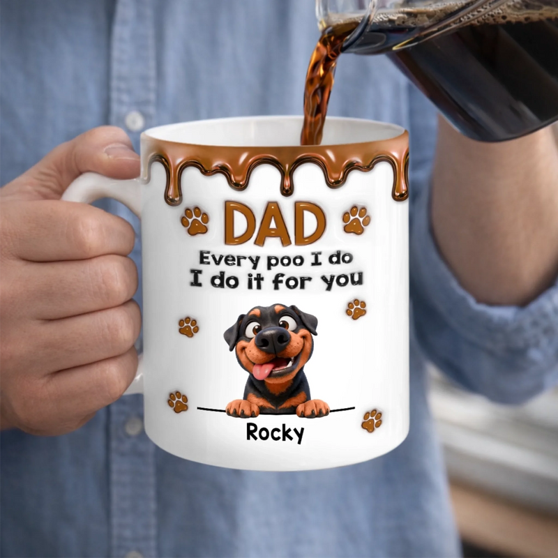 Custom 3D Inflated Effect Printed Mug - Personalized Father's Day Mother's Day Birthday Gifts For Dog Lovers, Dog Dad And Mom - Every Poo Is Just For You