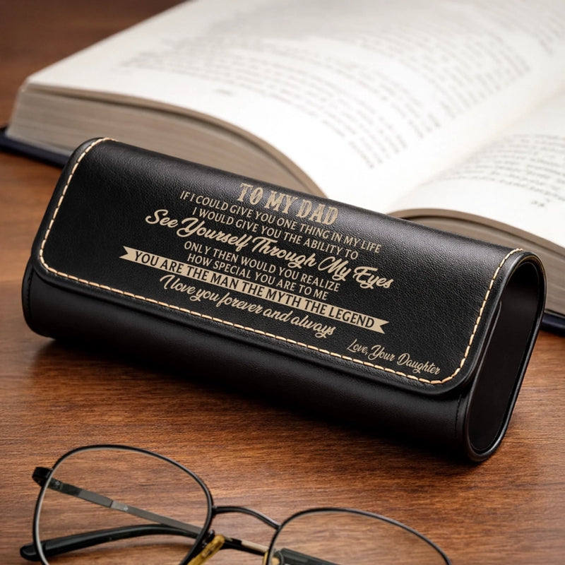 Custom PU Leather Eyeglass Case - Personalized Father's Day Birthday Gifts For Dad, Grandpa - See Yourself Through My Eyes