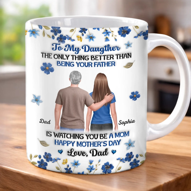 Custom 3D Inflated Effect Printed Mug - Personalized Mother's Day Birthday Gifts For Daughter - A Daughter Grown, A Father Proud