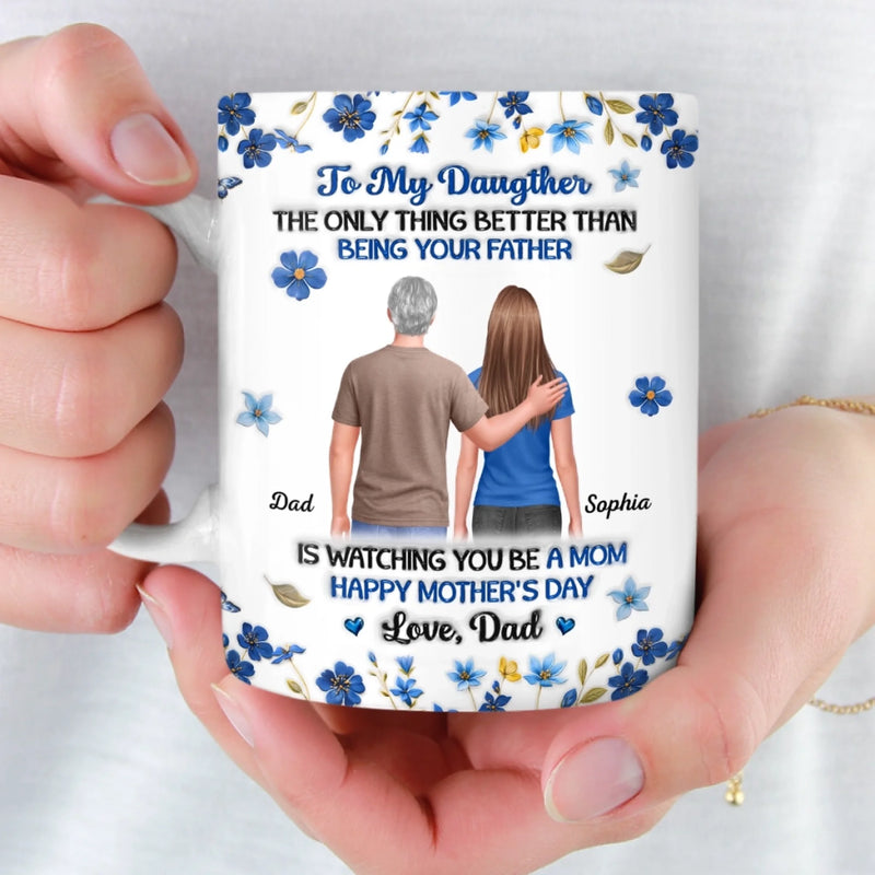 Custom 3D Inflated Effect Printed Mug - Personalized Mother's Day Birthday Gifts For Daughter - A Daughter Grown, A Father Proud