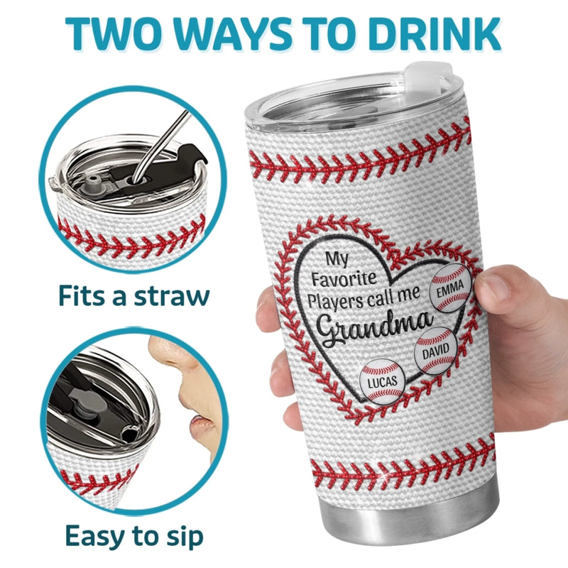 Custom Tumbler - Personalized Mother's Day Birthday Gifts For Baseball Mom, Grandma - My Favorite Players Call Me Grandma