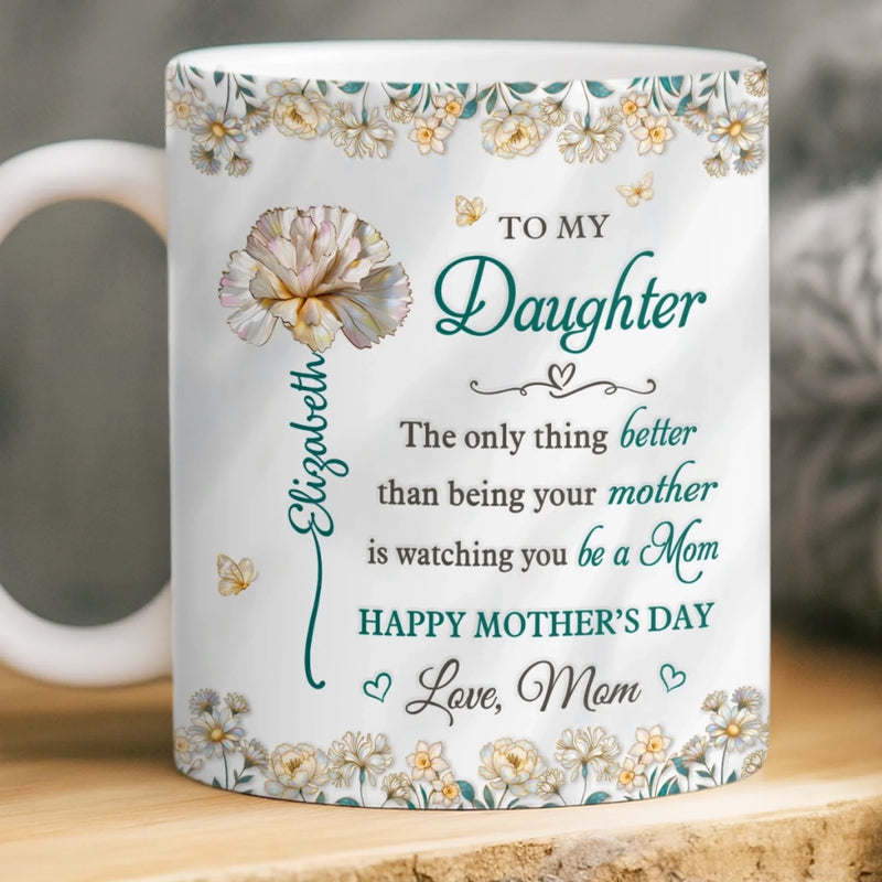Custom 3D Inflated Effect Printed Mug - Personalized Mother's Day Gifts For  Mom, Daughter - You Will Always Be My Little Girl