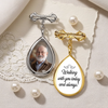Custom Photo Teardrop Pin - Personalized Memorial Sympathy Graduation Gifts For Him, Her - Walking With You Today And Always