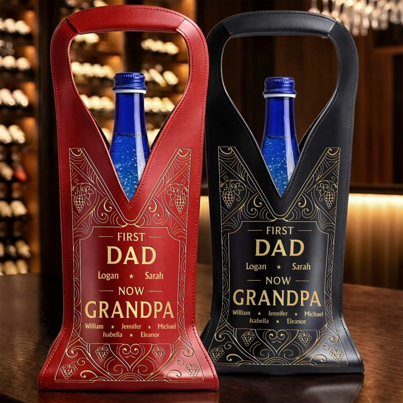 Custom Leather Wine Bag - Personalized Father's Day Birthday Gifts For Dad, Grandpa - First Dad, Now Grandpa Forever