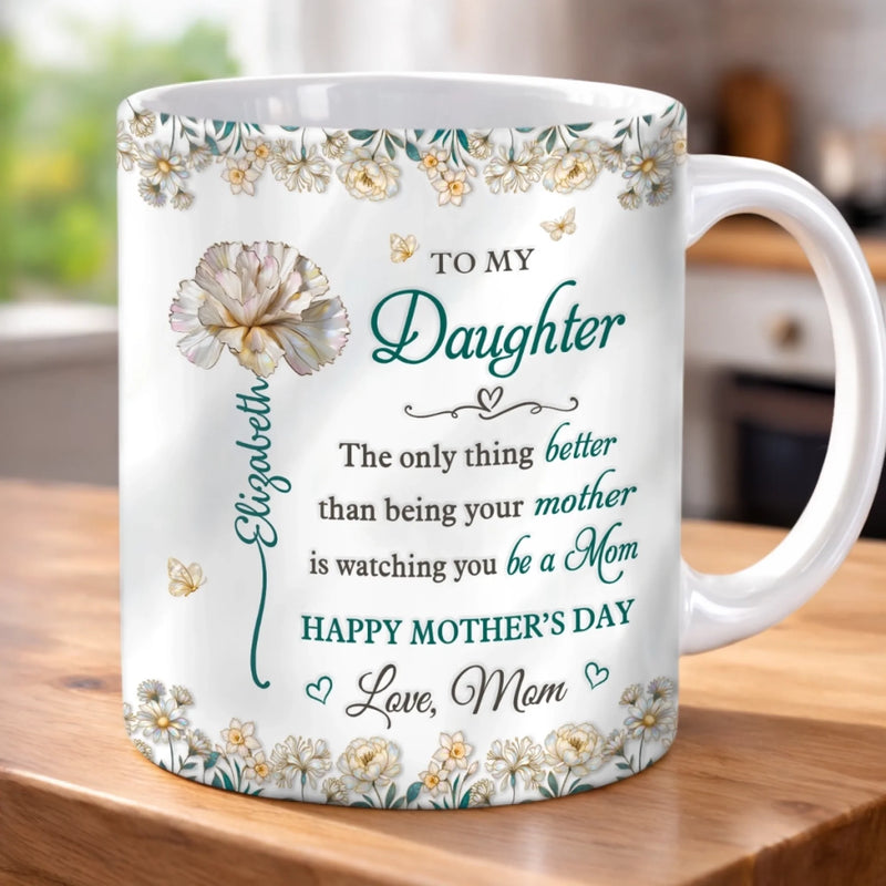 Custom 3D Inflated Effect Printed Mug - Personalized Mother's Day Gifts For  Mom, Daughter - You Will Always Be My Little Girl
