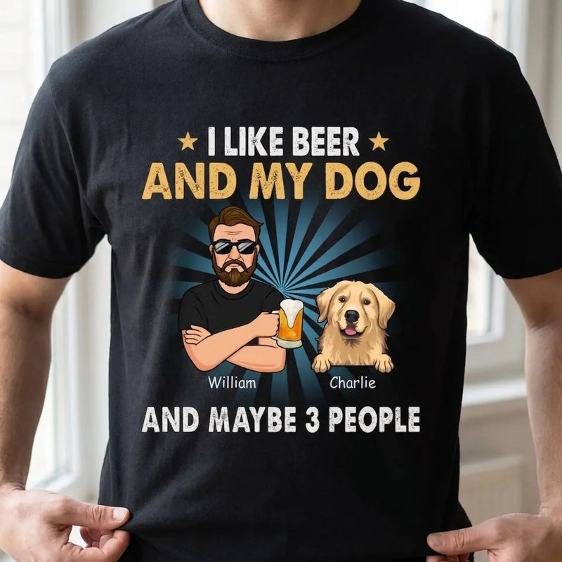 I Like Beer, My Dogs, And Maybe 3 People - Dog Personalized Custom Unisex T-shirt, Hoodie, Sweatshirt - Father's Day, Gift For Pet Owners, Pet Lovers