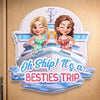Custom Cruise Ship Door Magnet - Personalized Summer Vacation And Travel Gifts For Best Friends, Besties, Sisters, BFF - Oh Ship Besties Trip