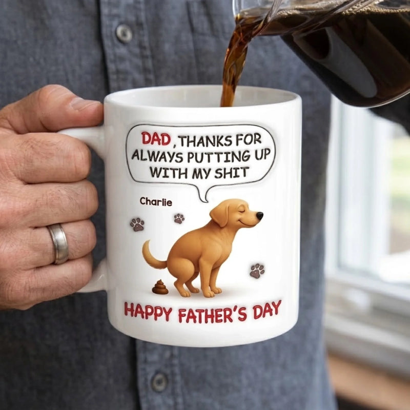 Custom 3D Inflated Effect Printed Mug - Personalized Father's Day Gifts For Dog Cat Lovers, Dog Dad And Mom, Cat Owners - Dad, Thanks For Dealing With My Crap