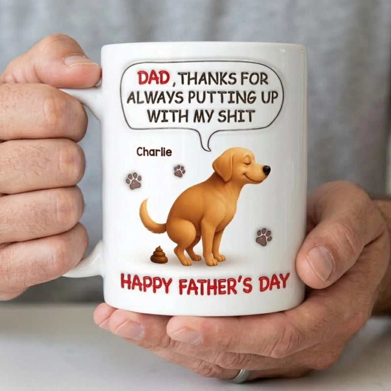 Custom 3D Inflated Effect Printed Mug - Personalized Father's Day Gifts For Dog Cat Lovers, Dog Dad And Mom, Cat Owners - Dad, Thanks For Dealing With My Crap