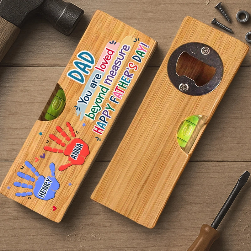 Custom Wooden Bottle Opener With Built-in Spirit Level - Personalized Father's Day Birthday Gifts For Dad, Grandpa - You Are Loved Beyond Measure