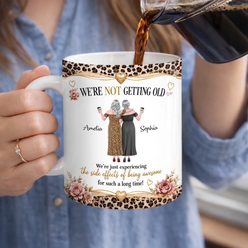 Custom Mug - Personalized Best Friend Birthday Gifts For Women, Besties, Sisters, BFF - We Are Not Getting Old