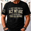Custom T-Shirt - Personalized Birthday Gifts For Husband, Son, Grandson, Brother, Grandpa, Dad, Yourself - Built Different