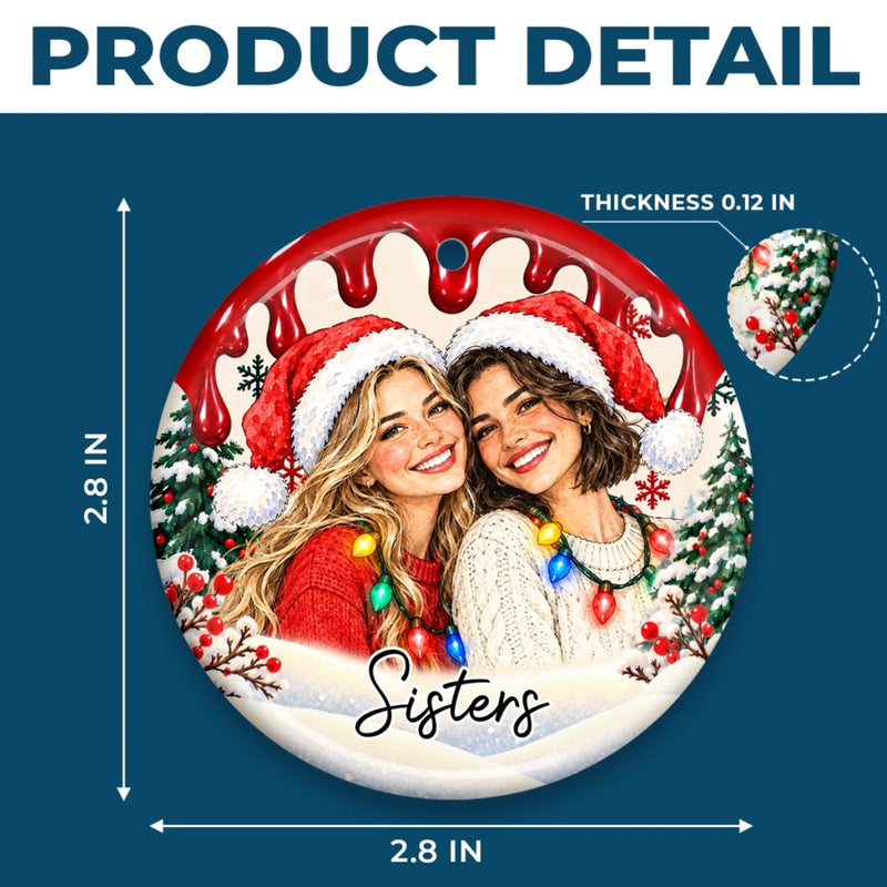 Custom Photo Christmas Gifts For Sisters And Besties - Personalized Ceramic Ornament