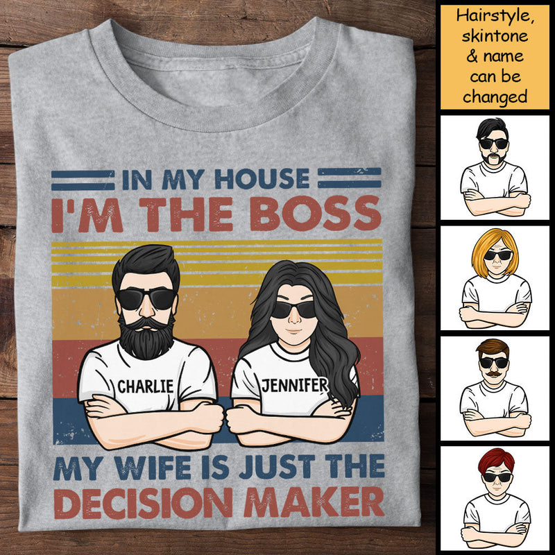 In My House I'm A Boss - My Wife Is Just The Decision Maker - Personalized Unisex T-Shirt