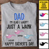 I'm Glad I Wasn't Just A Wank - Gift For Dads - Personalized Unisex T-Shirt