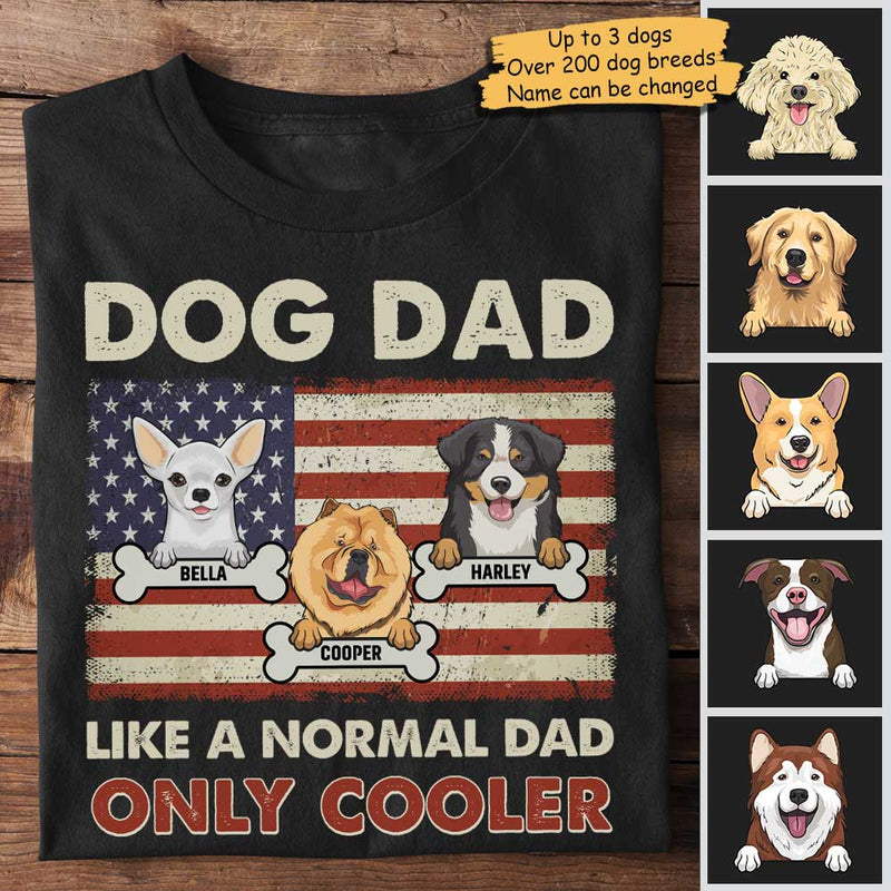 Dog Dad Like A Normal Dad Only Cooler - Gift For Dads - Personalized Unisex T-Shirt