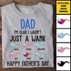 I'm Glad I Wasn't Just A Wank - Gift For Dads - Personalized Unisex T-Shirt