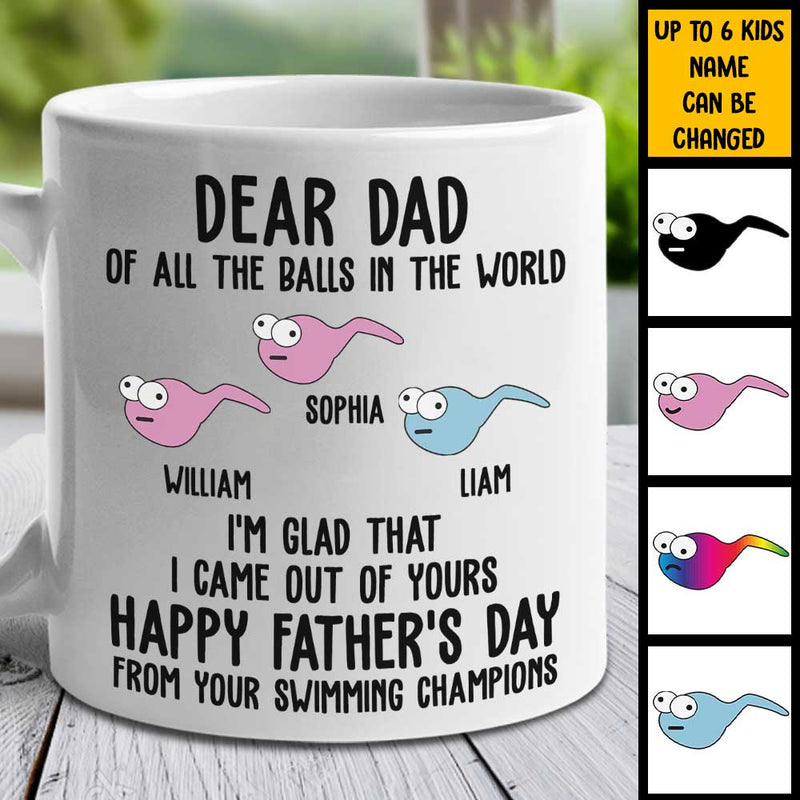 I'm Glad That I Came Out From Your Balls - Gift For Dads - Personalized Mug