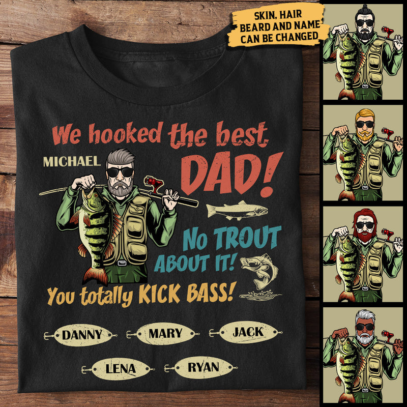 We Hooked The Best Dad, No Trout About It You Totally Kick Bass - Personalized Unisex T-Shirt