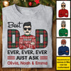Best Dad/Mom Ever Ever Ever Just Ask - Personalized Unisex T-shirt, Hoodie, Sweatshirt