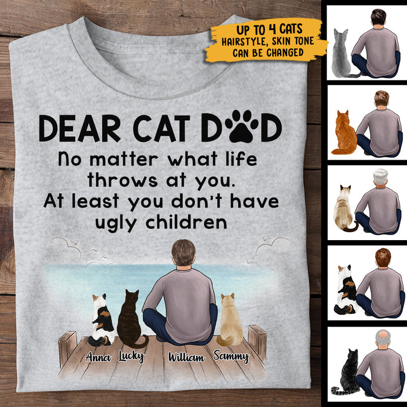 Dear Cat Dad You Don't Have Ugly Children - Gift For Dad, Personalized Custom Unisex T-shirt
