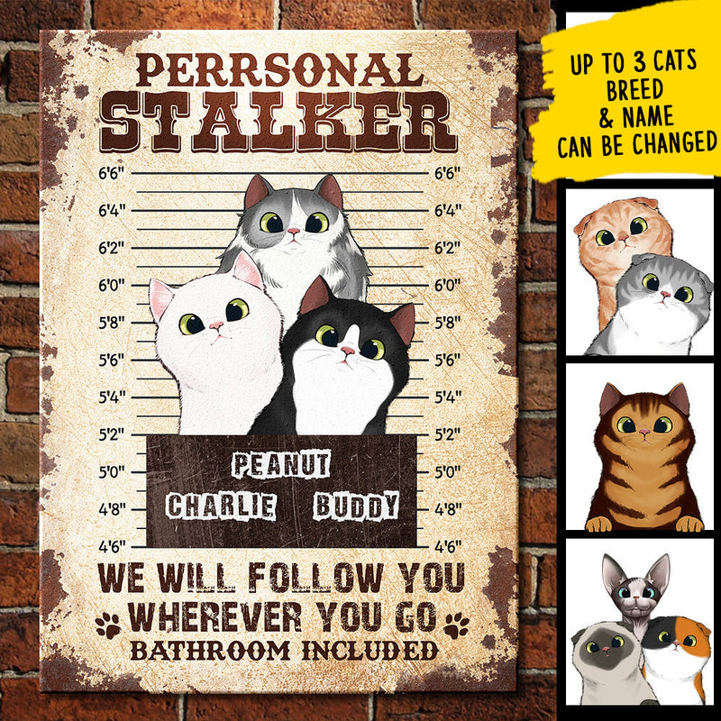 We Will Follow You Wherever You Go Bathroom Included  - Funny Personalized Cat Metal Sign