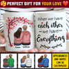 We Have Each Other We Have Everything - Gift For Couples, Personalized Mug