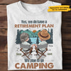 Yes We Do Have A Retirement Plan - Personalized Unisex T-shirt, Hoodie, Sweatshirt - Gift For Couple, Husband Wife, Anniversary, Engagement, Wedding, Marriage, Camping Gift