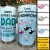 Thanks For Not Wearing A Condom - Personalized Tumbler - Gift For Dad, Gift For Father's Day