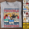 We're Trouble When We're Together - Personalized Unisex T-shirt - Gift For Bestie