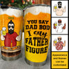 I Say Father Figure - Personalized Tumbler - Gift For Dad