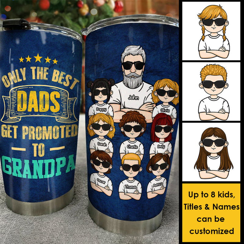 Only The Best Dads Get Promotion - Personalized Tumbler - Gift For Dad, Gift For Grandpa