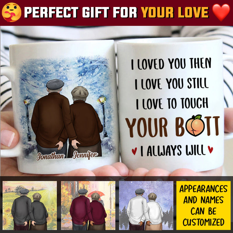 I Loved You Then I Love You Still - Gift For Couples, Personalized Mug