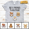 Best Friends Are Never Forgotten - Gift For Dog Lovers - Personalized Unisex T-Shirt