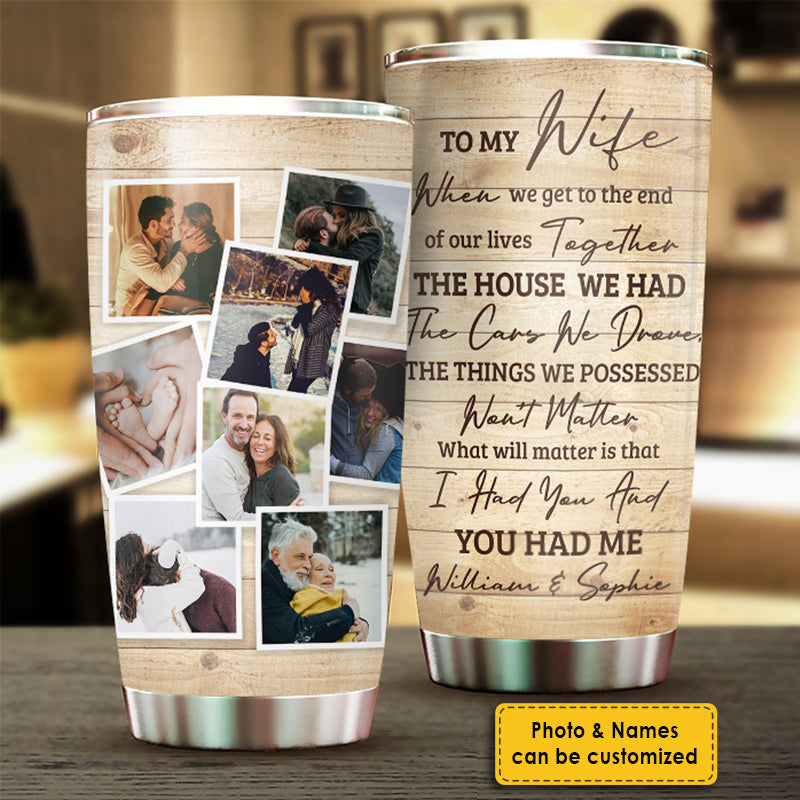 I Had You And You Had Me - Upload Image, Gift For Couples - Personalized Tumbler