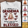 Being A Grandma Doesn't Make Me Old It Makes Me Blessed - Gift For Mom, Grandma - Personalized Unisex T-shirt, Hoodie