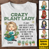 Crazy Plant Lady A Lady Who Buys Plants She Doesn't Need - Personalized Unisex T-shirt, Hoodie