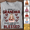 Being A Grandma Doesn't Make Me Old It Makes Me Blessed - Gift For Mom, Grandma - Personalized Unisex T-shirt, Hoodie