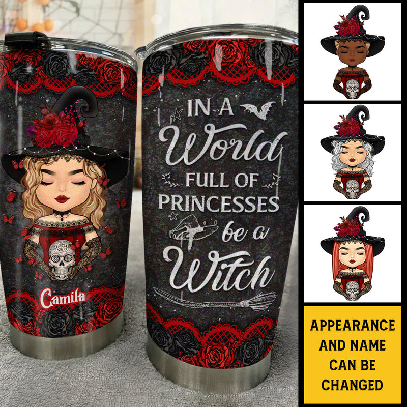 Be A Witch In A World Full Of Princesses - Personalized Tumbler - Gift For Yourself, Gift For Halloween