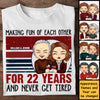 Making Fun Of Each Other And Never Get Tired - Personalized Unisex T-shirt, Hoodie, Sweatshirt - Gift For Couple, Husband Wife, Anniversary, Engagement, Wedding, Marriage Gift