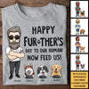 Happy Further's Day, Now Feed Me - Personalized Unisex T-shirt, Hoodie - Gift For Dad, Gift For Father's Day