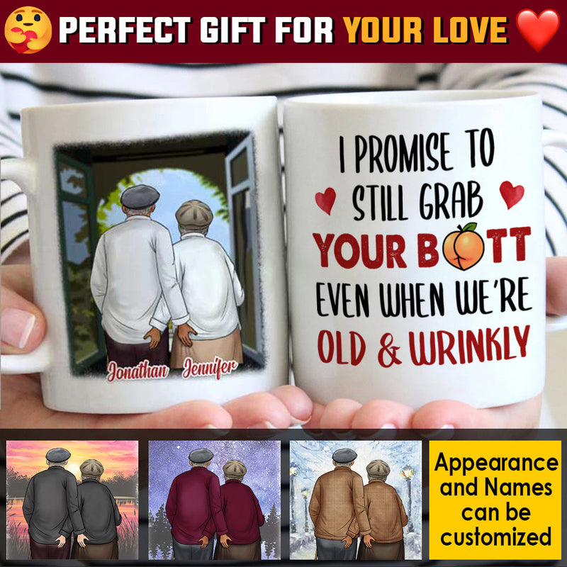 I Promise To Still Grab Your Butt Even When We're Old & Wrinkly - Gift For Couples, Personalized Mug