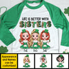 Life Is Better With Sisters - Gift For Besties, Personalized St. Patrick's Day, Unisex Raglan Shirt