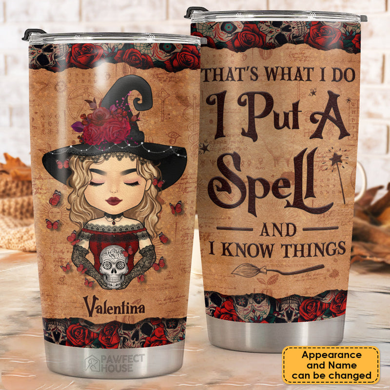 I Put A Spell And I Know Things - Personalized Tumbler - Gift For Yourself, Gift For Halloween